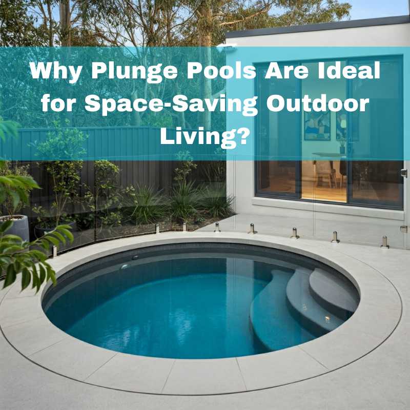 Why plunge pools are ideal for space saving outdoor living